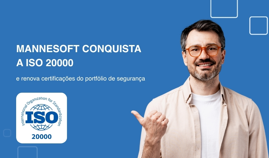 Mannesoft conquista a ISO 20000 e renova certificações do portfólio de segurança